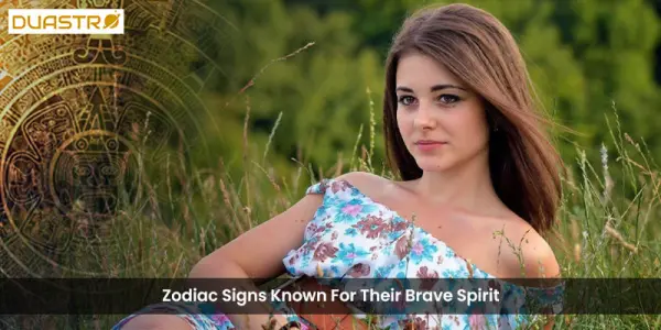 Zodiac Signs Known For Their Brave Spirit